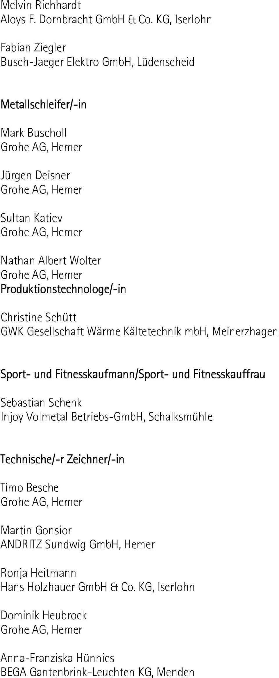 Produktionstechnologe/-in Christine Schütt GWK Gesellschaft Wärme Kältetechnik mbh, Meinerzhagen Sport- und Fitnesskaufmann/Sport- und Fitnesskauffrau