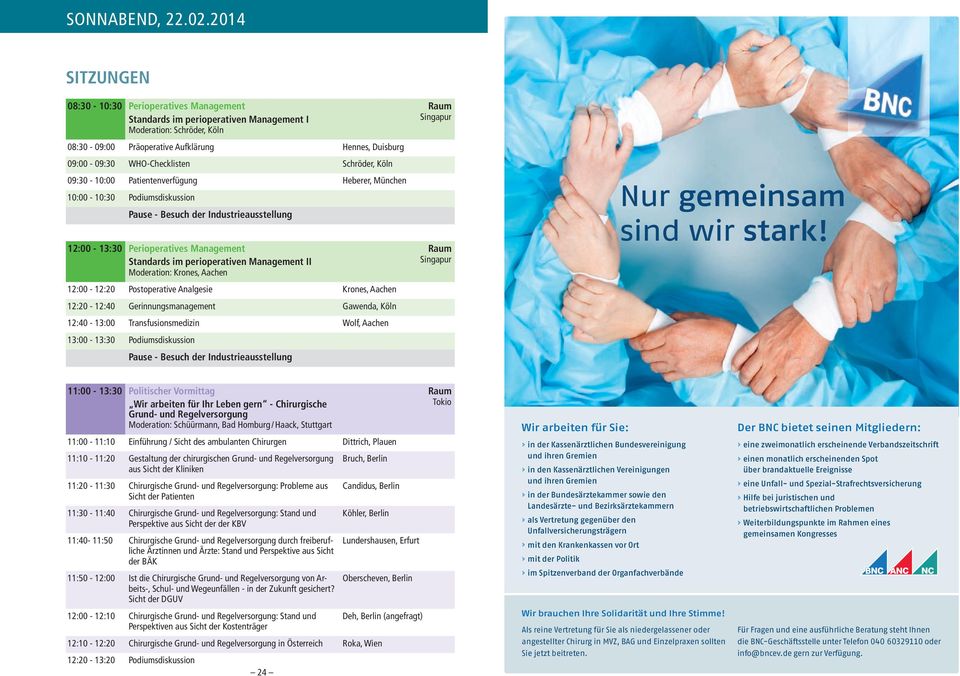 Schröder, Köln 09:30-10:00 Patientenverfügung Heberer, München 10:00-10:30 Podiumsdiskussion :00-13:30 Perioperatives Management Standards im perioperativen Management II Moderation: Krones, Aachen