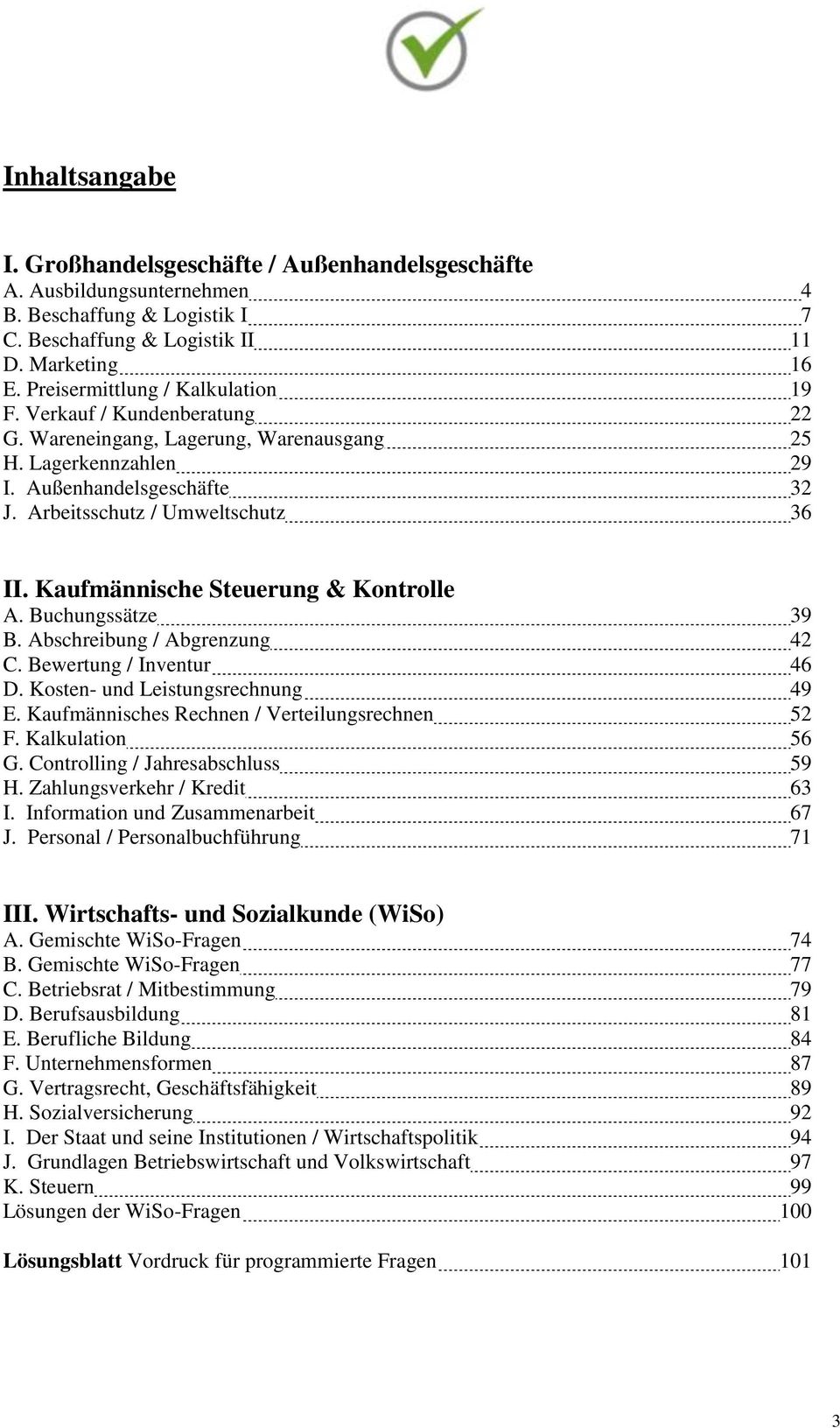 Kaufmännische Steuerung & Kontrolle A. Buchungssätze 39 B. Abschreibung / Abgrenzung 42 C. Bewertung / Inventur 46 D. Kosten- und Leistungsrechnung 49 E.