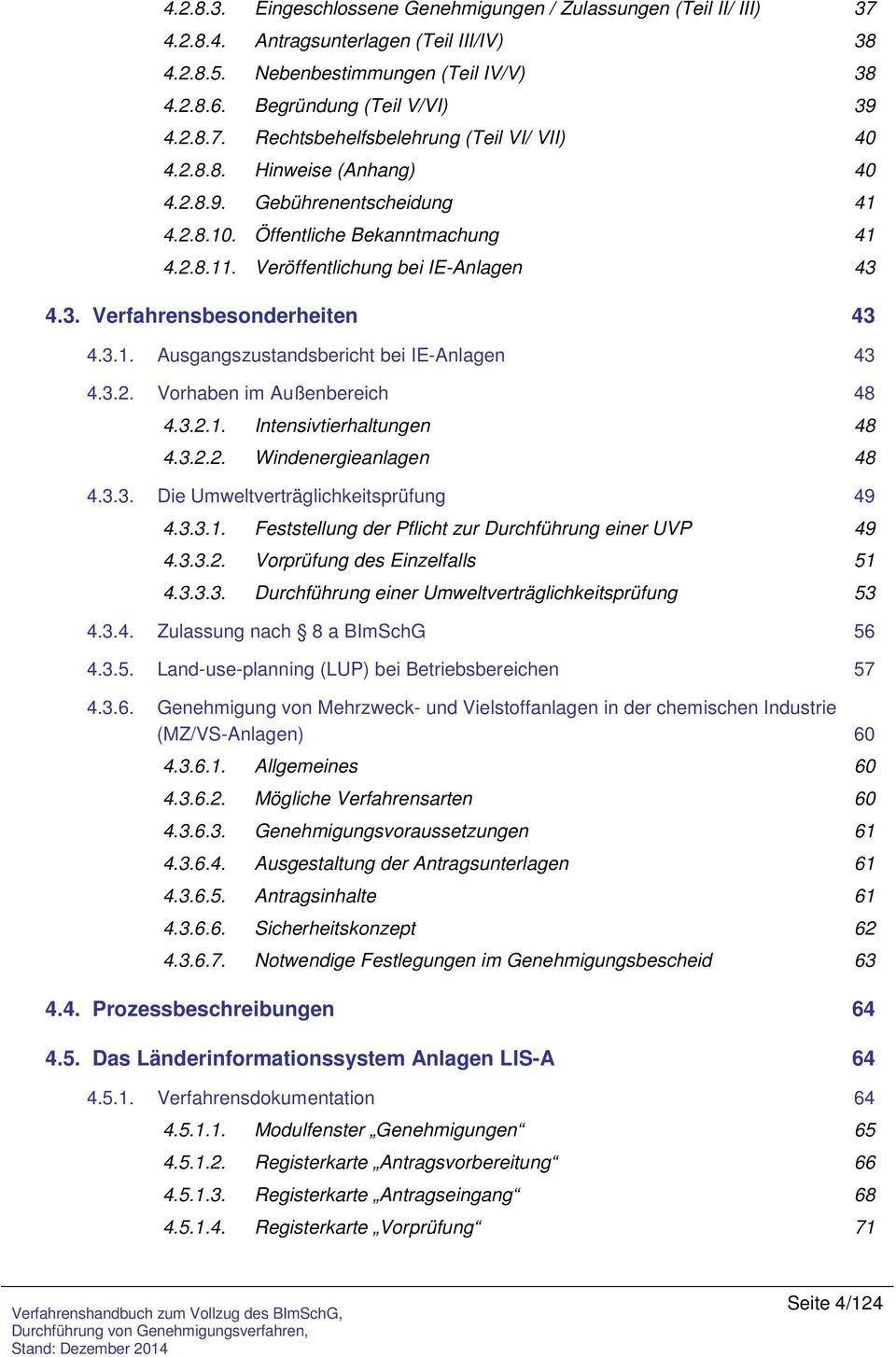 3.2. Vorhaben im Außenbereich 48 4.3.2.1. Intensivtierhaltungen 48 4.3.2.2. Windenergieanlagen 48 4.3.3. Die Umweltverträglichkeitsprüfung 49 4.3.3.1. Feststellung der Pflicht zur Durchführung einer UVP 49 4.