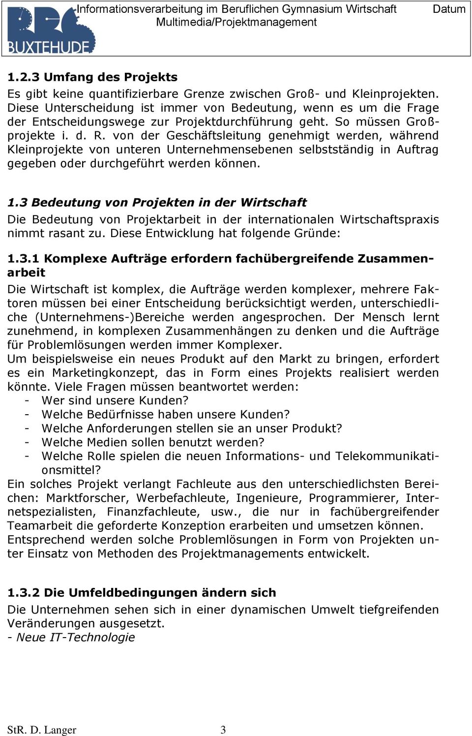 von der Geschäftsleitung genehmigt werden, während Kleinprojekte von unteren Unternehmensebenen selbstständig in Auftrag gegeben oder durchgeführt werden können. 1.