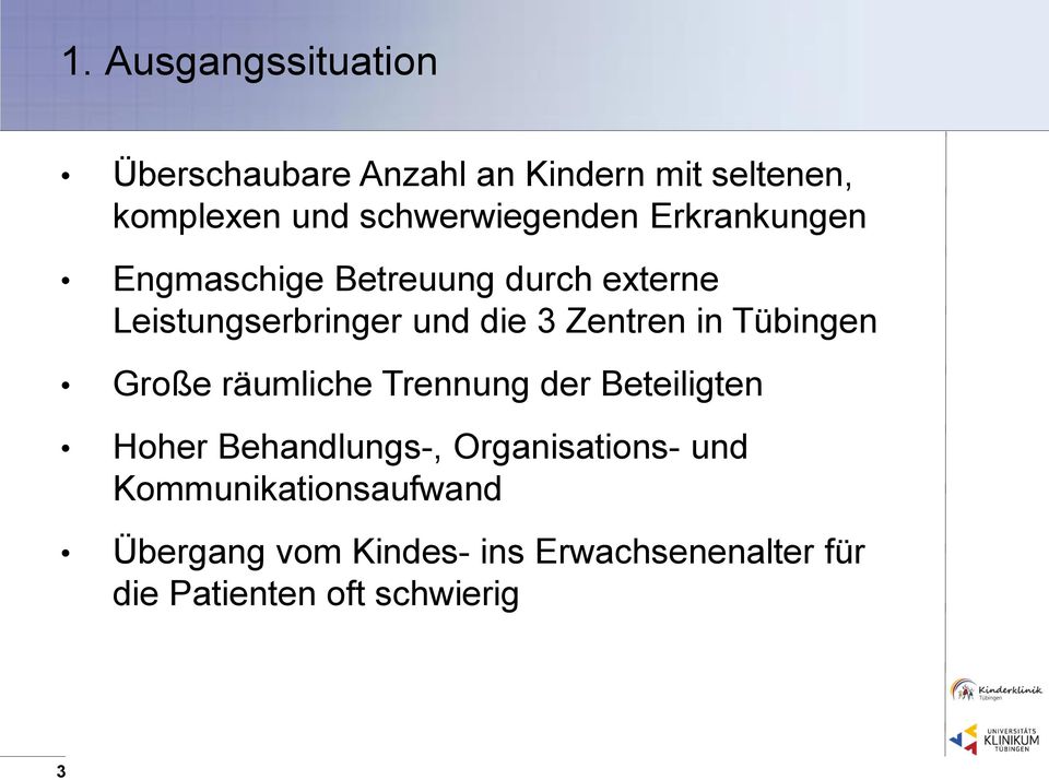 3 Zentren in Tübingen Große räumliche Trennung der Beteiligten Hoher Behandlungs-,