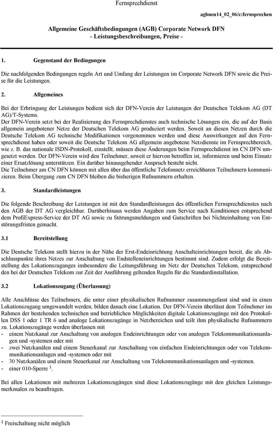 Allgemeines Bei der Erbringung der Leistungen bedient sich der DFN-Verein der Leistungen der Deutschen Telekom AG (DT AG)/T-Systems.