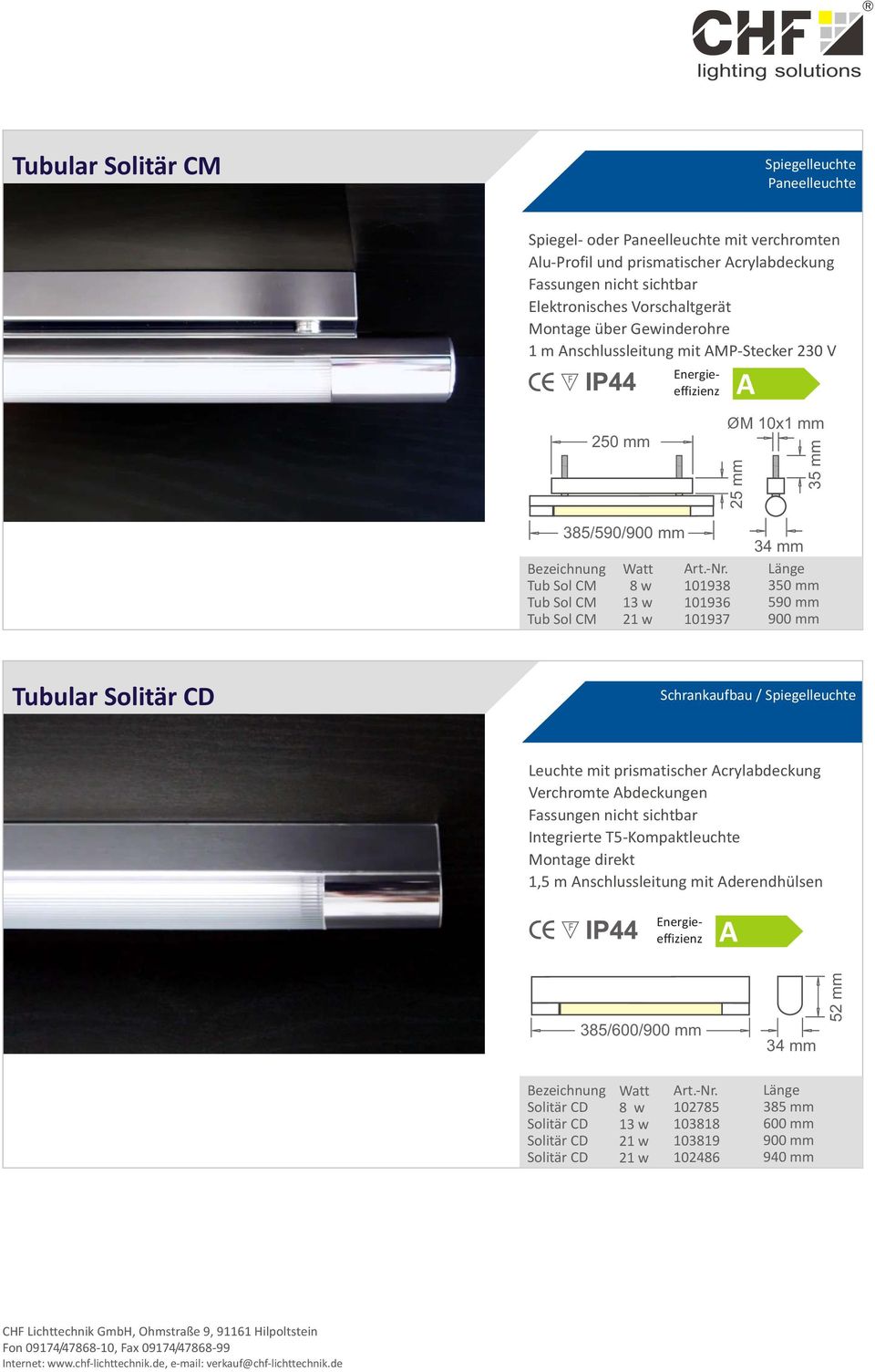 mm 590 mm 900 mm Tubular Solitär CD Schrankaufbau / Spiegelleuchte Leuchte mit prismatischer crylabdeckung Verchromte bdeckungen Fassungen nicht sichtbar Integrierte T5-Kompaktleuchte