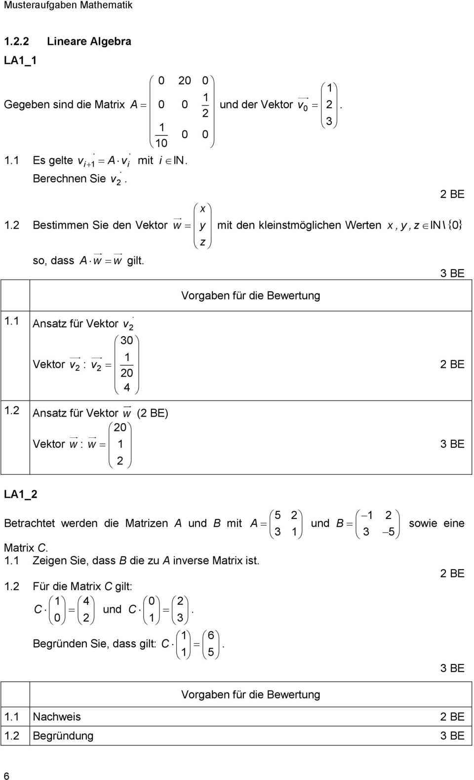 1 Ansatz für Vektor w () 0 Vektor w : w 1 LA1_ Betrachtet werden die Matrizen A und B mit Matrix C 11 Zeigen Sie, dass B die zu A inverse
