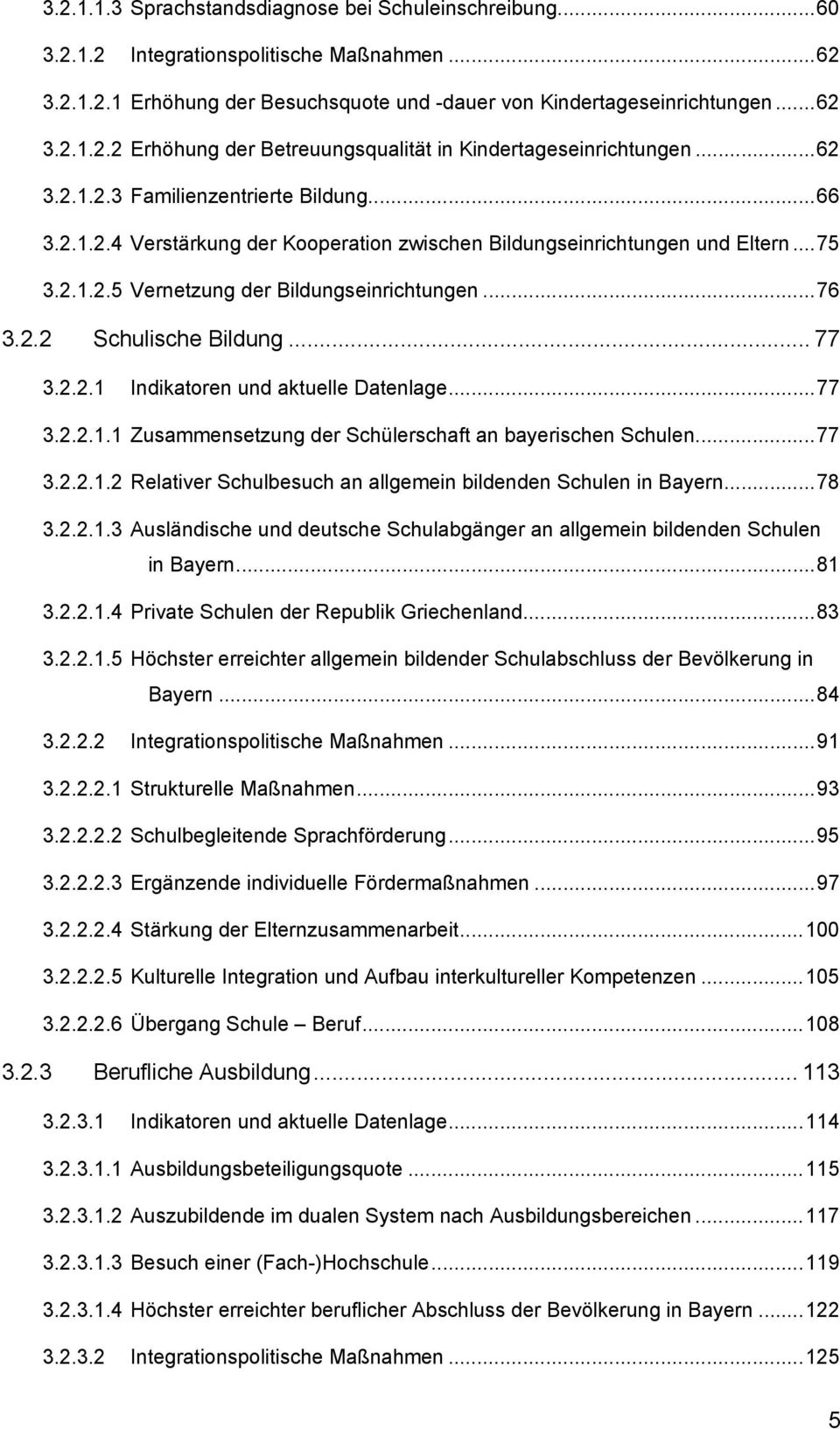 .. 77 3.2.2.1 Indikatoren und aktuelle Datenlage...77 3.2.2.1.1 Zusammensetzung der Schülerschaft an bayerischen Schulen...77 3.2.2.1.2 Relativer Schulbesuch an allgemein bildenden Schulen in Bayern.