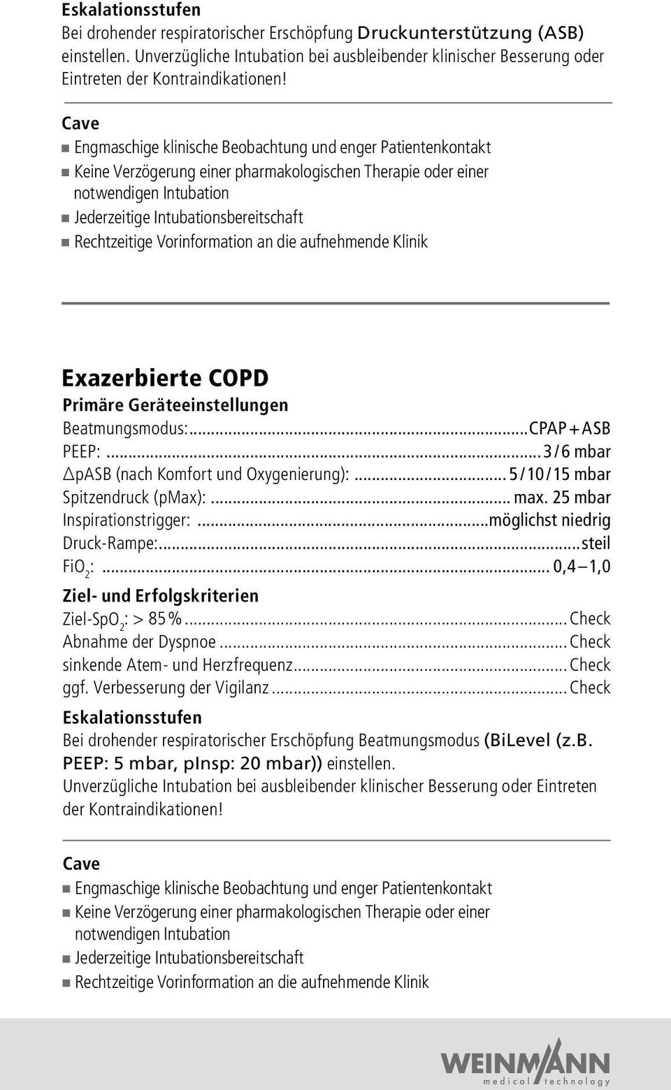 Rechtzeitige Vorinformation an die aufnehmende Klinik Exazerbierte COPD Primäre Geräteeinstellungen Beatmungsmodus: CPAP + ASB PEEP: 3 / 6 mbar pasb (nach Komfort und Oxygenierung): 5 / 10 / 15 mbar
