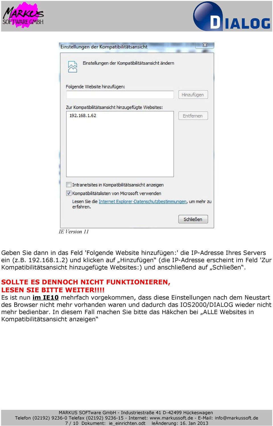 !!! Es ist nun im IE10 mehrfach vorgekommen, dass diese Einstellungen nach dem Neustart des Browser nicht mehr vorhanden waren und dadurch das IOS2000/DIALOG wieder