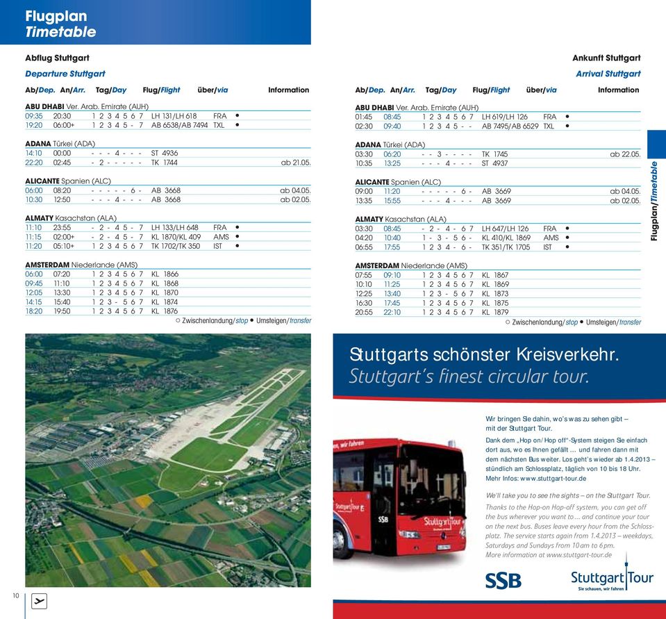 Emirate (AUH) 01:45 08:45 1 2 3 4 5 6 7 LH 619/LH 126 FRA 02:30 09:40 1 2 3 4 5 - - AB 7495/AB 6529 TXL ADANA Türkei (ADA) 14:10 00:00 - - - 4 - - - ST 4936 22:20 02:45-2 - - - - - TK 1744 ab 21.05.