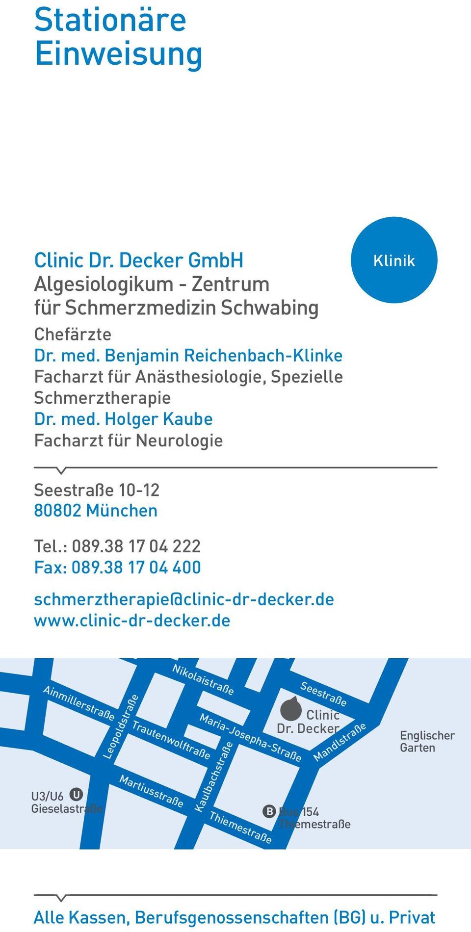 38 17 04 222 U Fax: 089.38 17 04 U3/U6 400 Kaiserstraße Münchner Freiheit schmerztherapie@clinic-dr-decker.