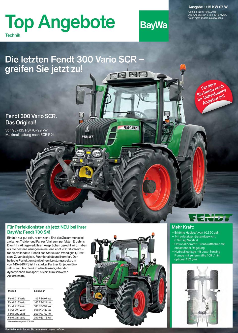 Von 95 135 PS/70 99 kw Maximalleistung nach ECE R24 Für Perfektionisten ab jetzt NEU bei Ihrer BayWa: Fendt 700 S4! Einfach nur gut sein, reicht nicht.