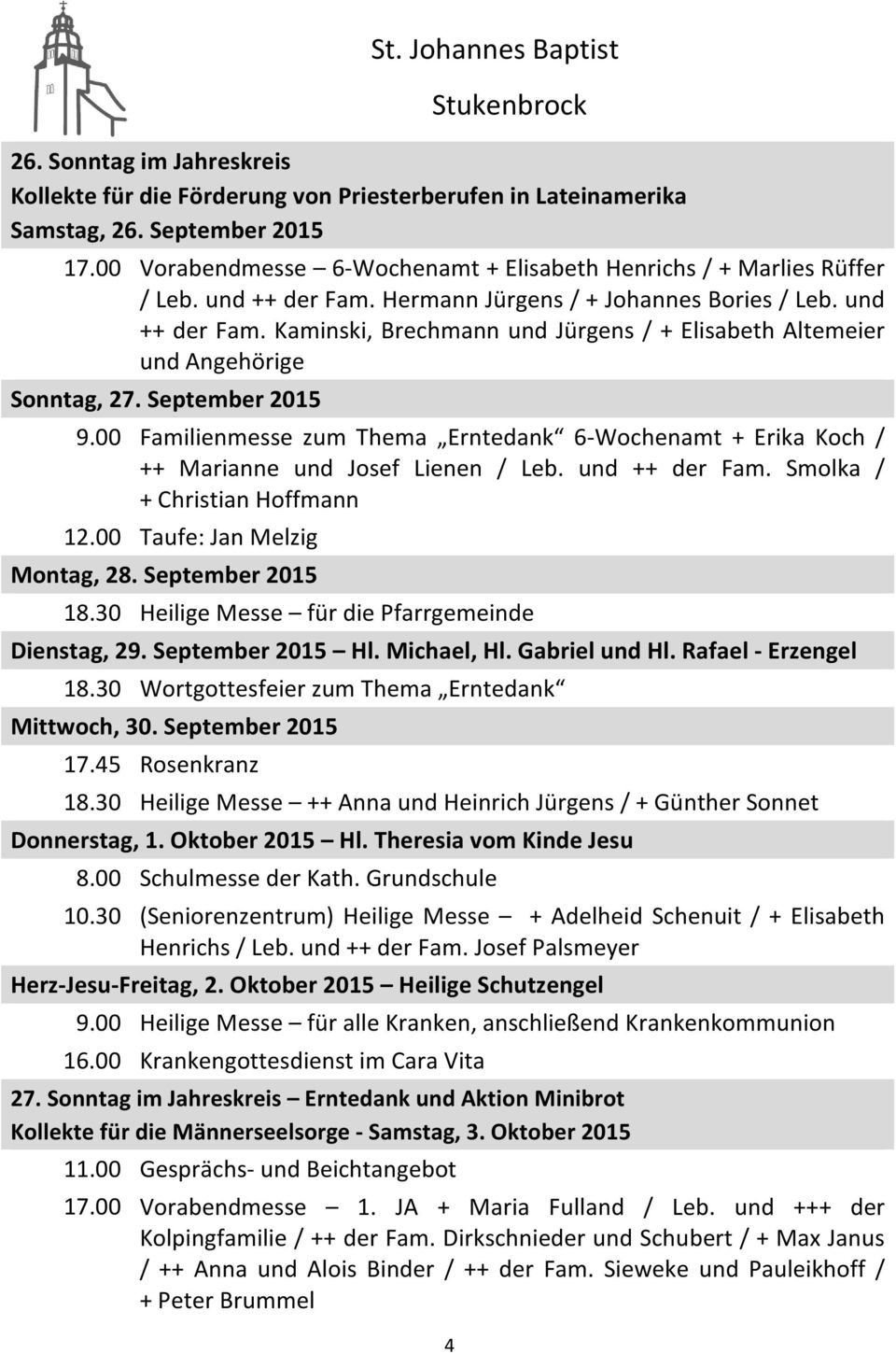 September 2015 9.00 Familienmesse zum Thema Erntedank 6-Wochenamt + Erika Koch / ++ Marianne und Josef Lienen / Leb. und ++ der Fam. Smolka / + Christian Hoffmann 12.00 Taufe: Jan Melzig Montag, 28.
