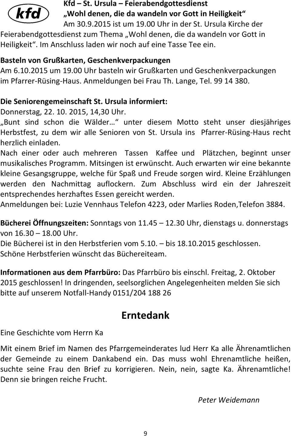 Basteln von Grußkarten, Geschenkverpackungen Am 6.10.2015 um 19.00 Uhr basteln wir Grußkarten und Geschenkverpackungen im Pfarrer-Rüsing-Haus. Anmeldungen bei Frau Th. Lange, Tel. 99 14 380.