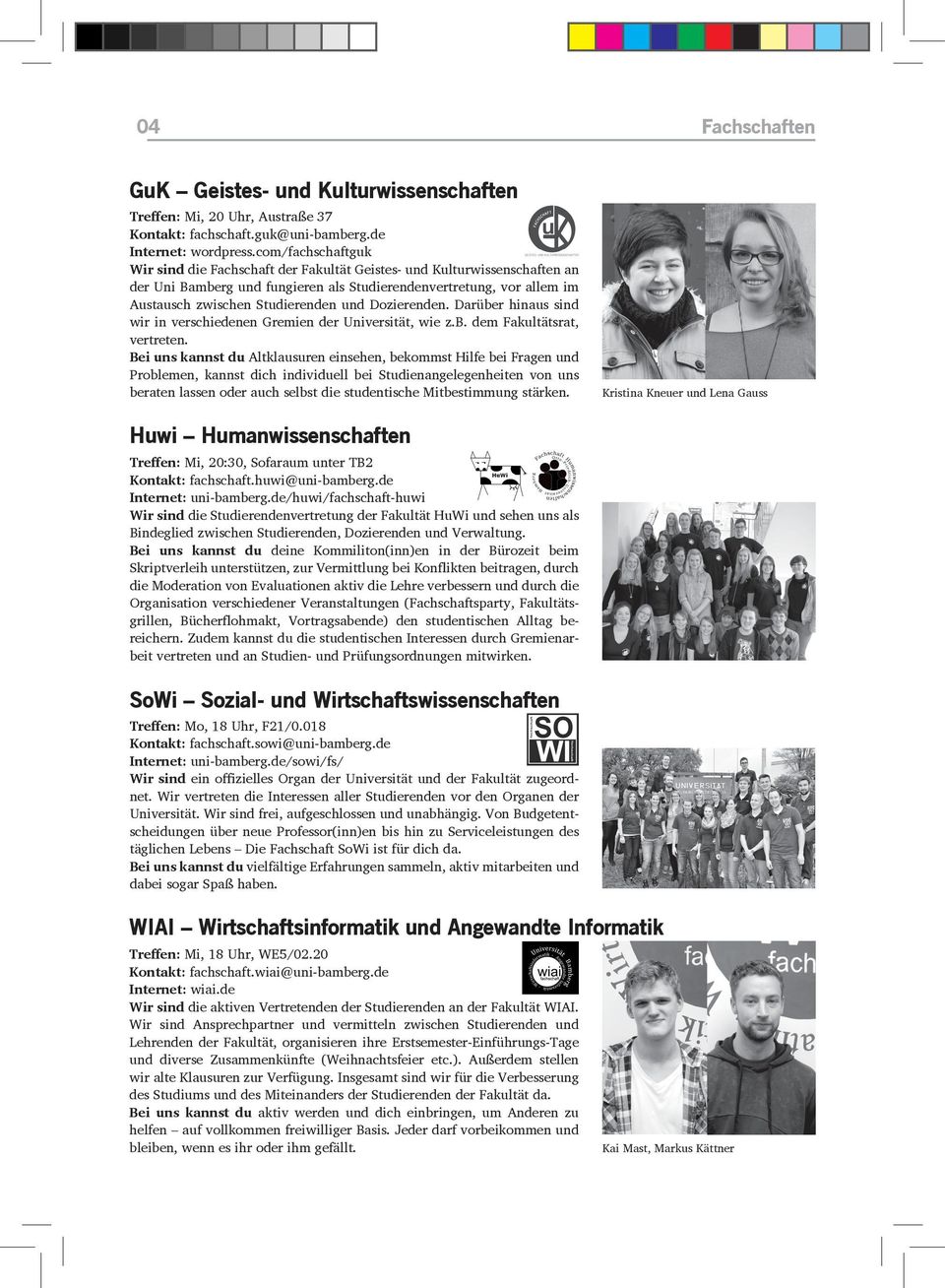 Dozierenden. Darüber hinaus sind wir in verschiedenen Gremien der Universität, wie z.b. dem Fakultätsrat, vertreten.