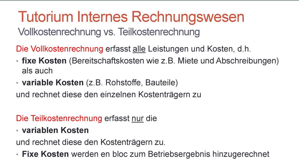 einzelnen Kostenträgern zu Die Teilkostenrechnung erfasst nur die variablen Kosten und rechnet diese den