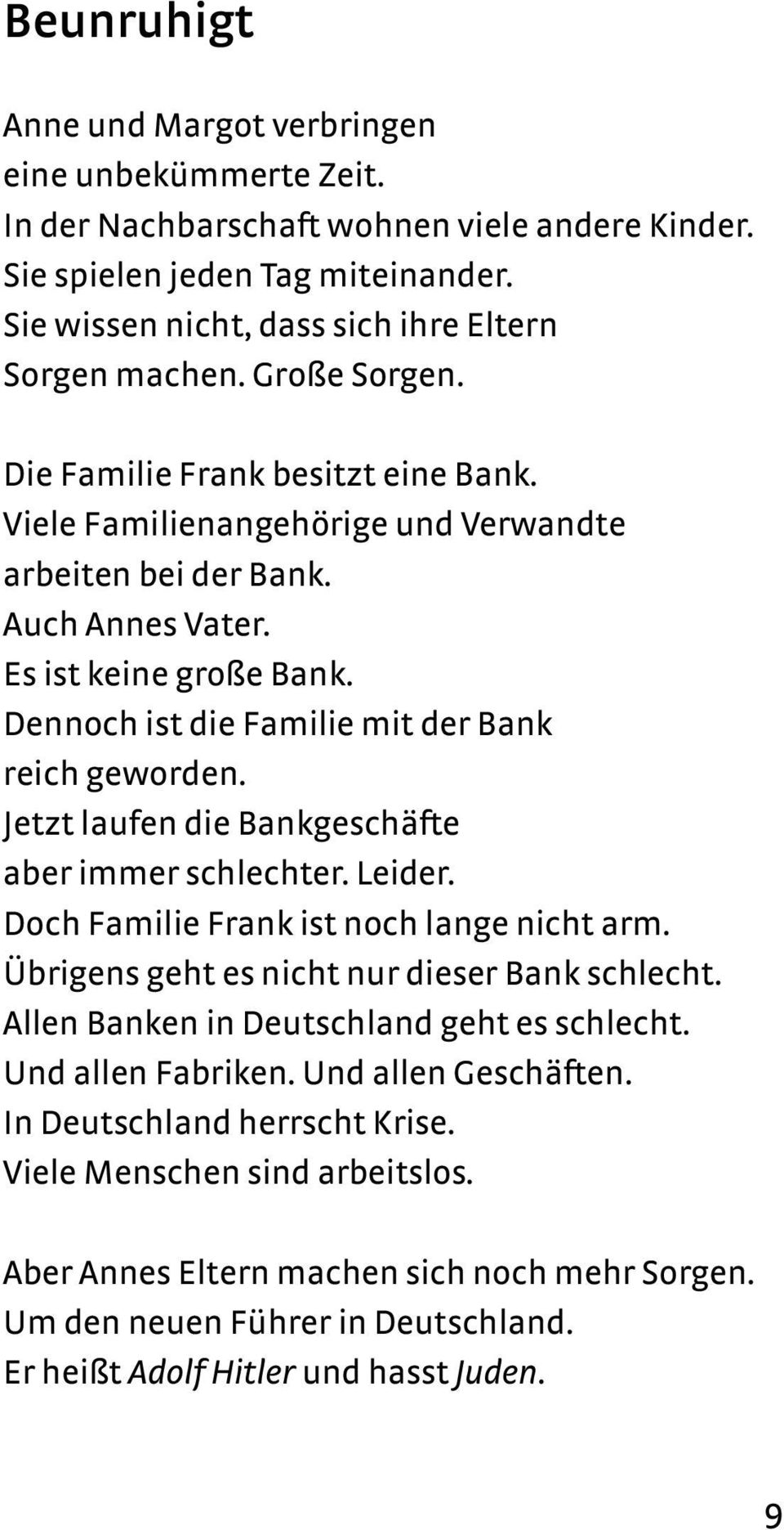 Dennoch ist die Familie mit der Bank reich geworden. Jetzt laufen die Bankgeschäfte aber immer schlechter. Leider. Doch Familie Frank ist noch lange nicht arm.