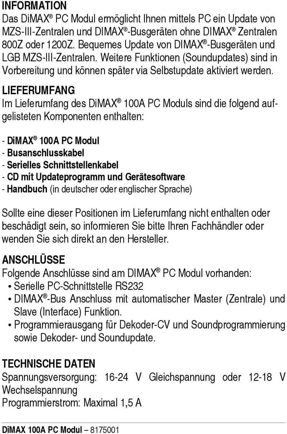 LIEFERUMFANG Im Lieferumfang des DiMAX 100A PC Moduls sind die folgend aufgelisteten Komponenten enthalten: - DiMAX 100A PC Modul - Busanschlusskabel - Serielles Schnittstellenkabel - CD mit