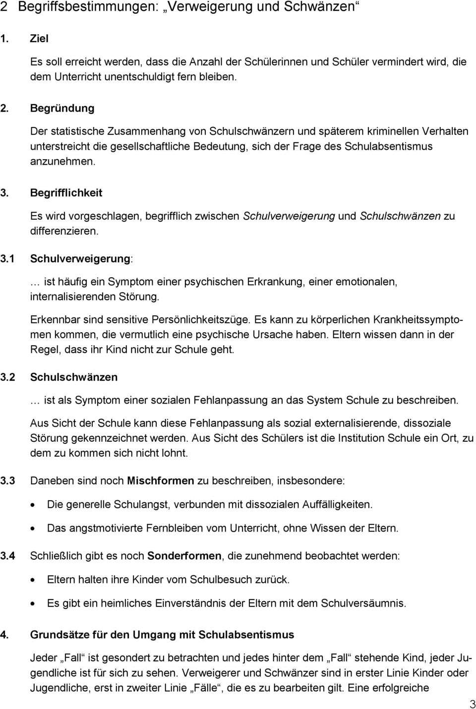 Begrifflichkeit Es wird vorgeschlagen, begrifflich zwischen Schulverweigerung und Schulschwänzen zu differenzieren. 3.