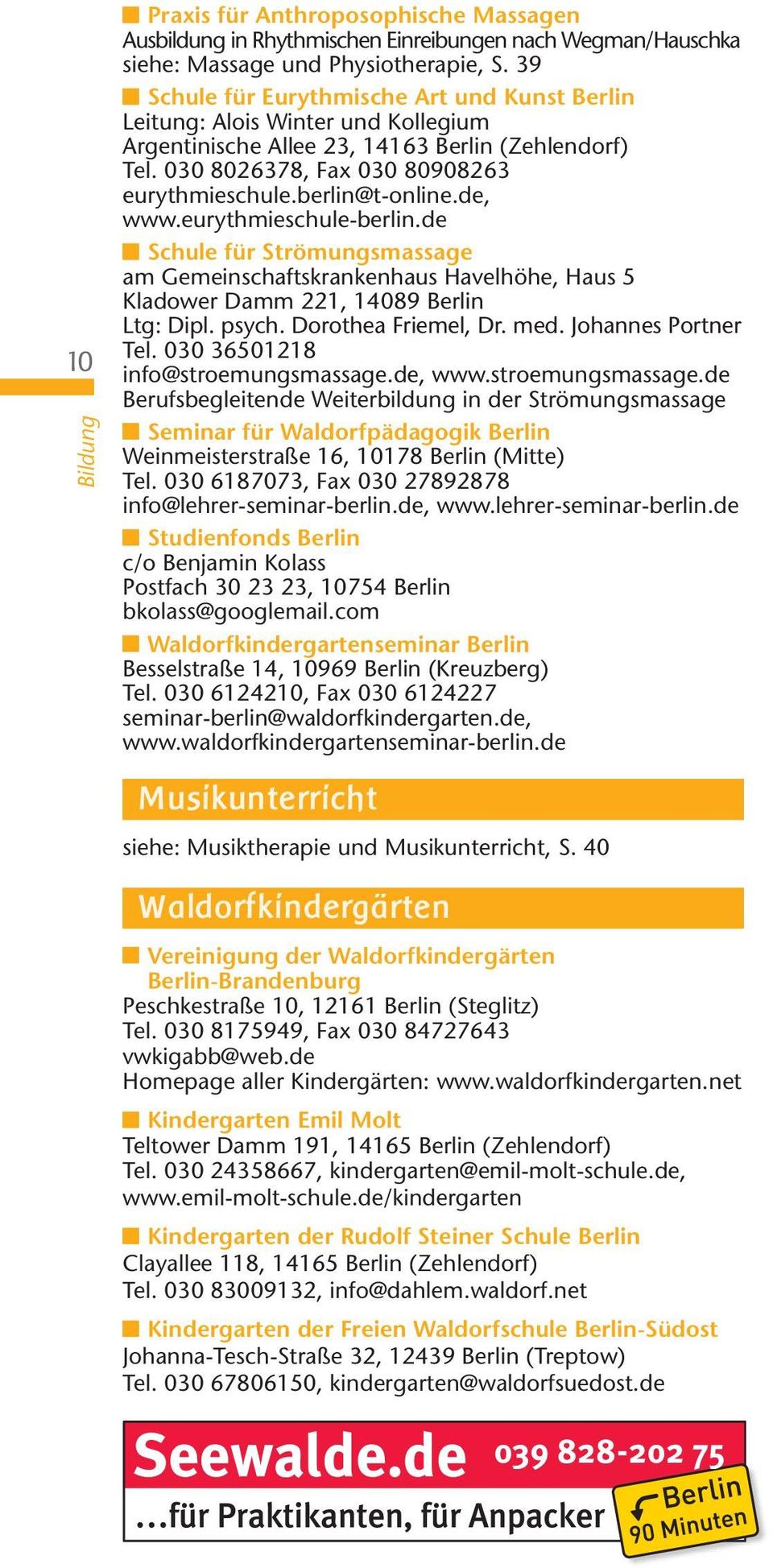berlin@t-online.de, www.eurythmieschule-berlin.de Schule für Strömungsmassage am Gemeinschaftskrankenhaus Havelhöhe, Haus 5 Kladower Damm 221, 14089 Berlin Ltg: Dipl. psych. Dorothea Friemel, Dr. med.