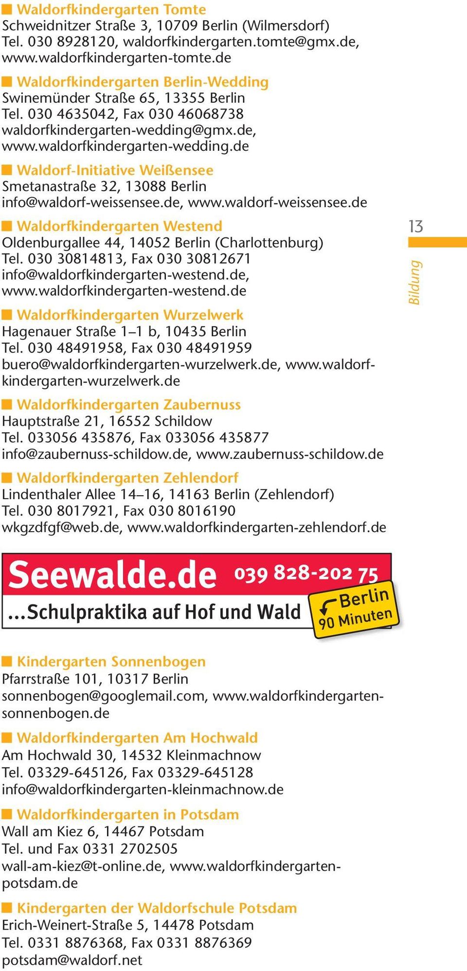 gmx.de, www.waldorfkindergarten-wedding.de Waldorf-Initiative Weißensee Smetanastraße 32, 13088 Berlin info@waldorf-weissensee.