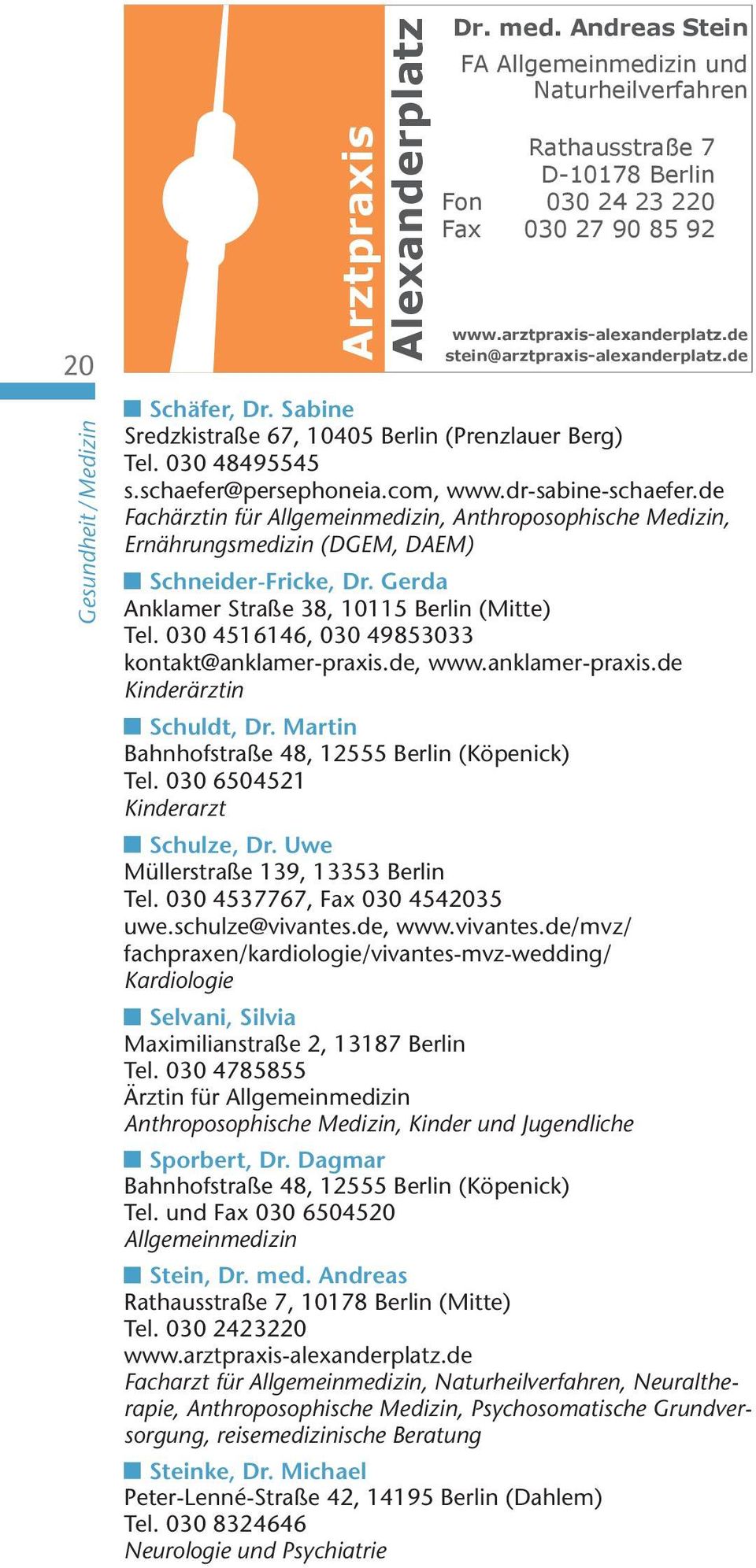de Fachärztin für Allgemeinmedizin, Anthroposophische Medizin, Ernährungsmedizin (DGEM, DAEM) Schneider-Fricke, Dr. Gerda Anklamer Straße 38, 10115 Berlin (Mitte) Tel.