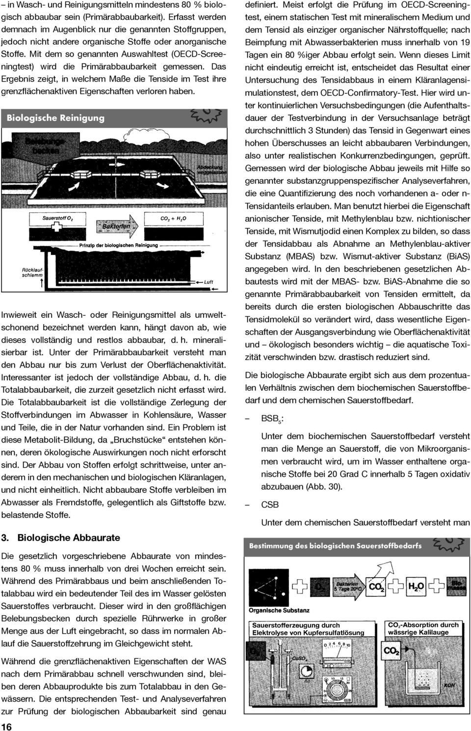 Mit dem so genannten Auswahltest (OECD-Screeningtest) wird die Primärabbaubarkeit gemessen.