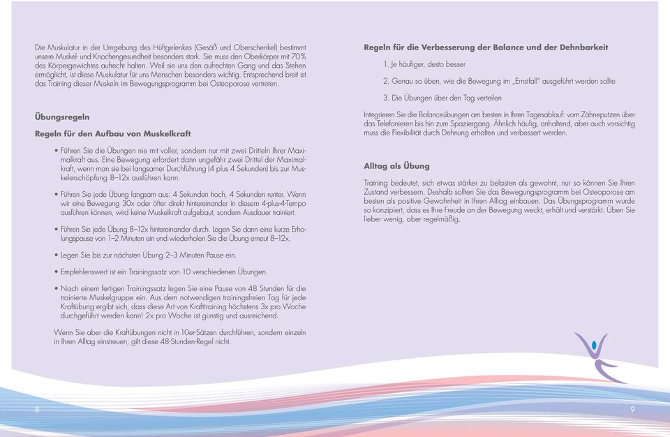 Entsprechend breit ist das Training dieser Muskeln im Bewegungsprogramm bei Osteoporose vertreten. Regeln für die Verbesserung der Balance und der Dehnbarkeit 1. Je häufi ger, desto besser 2.