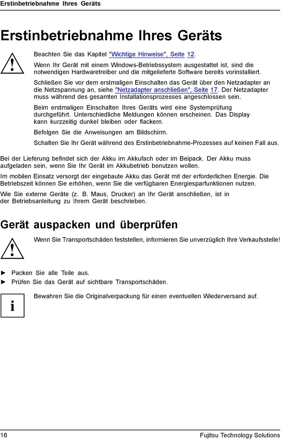 Schließen Sie vor dem erstmaligen Einschalten das Gerät über den Netzadapter an die Netzspannung an, siehe "Netzadapter anschließen", Seite 17.