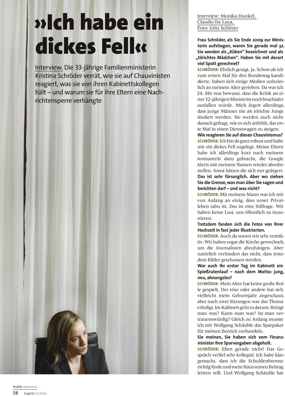 Interview: Monika Dunkel, Claudio De Luca, Foto: Götz Schleser Frau Schröder, als Sie Ende 2009 zur Ministerin aufstiegen, waren Sie gerade mal 32.
