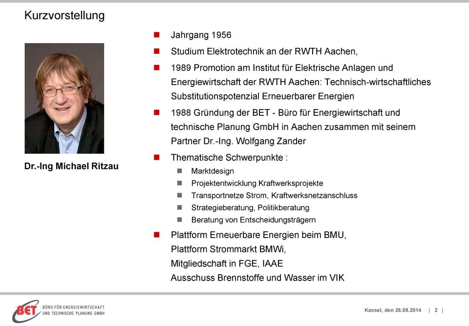 1988 Gründung der BET - Büro für Energiewirtschaft und technische Planung GmbH in Aachen zusammen mit seinem Partner Dr.-Ing.