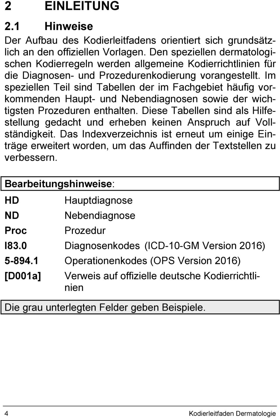 Im speziellen Teil sind Tabellen der im Fachgebiet häufig vorkommenden Haupt- und Nebendiagnosen sowie der wichtigsten Prozeduren enthalten.