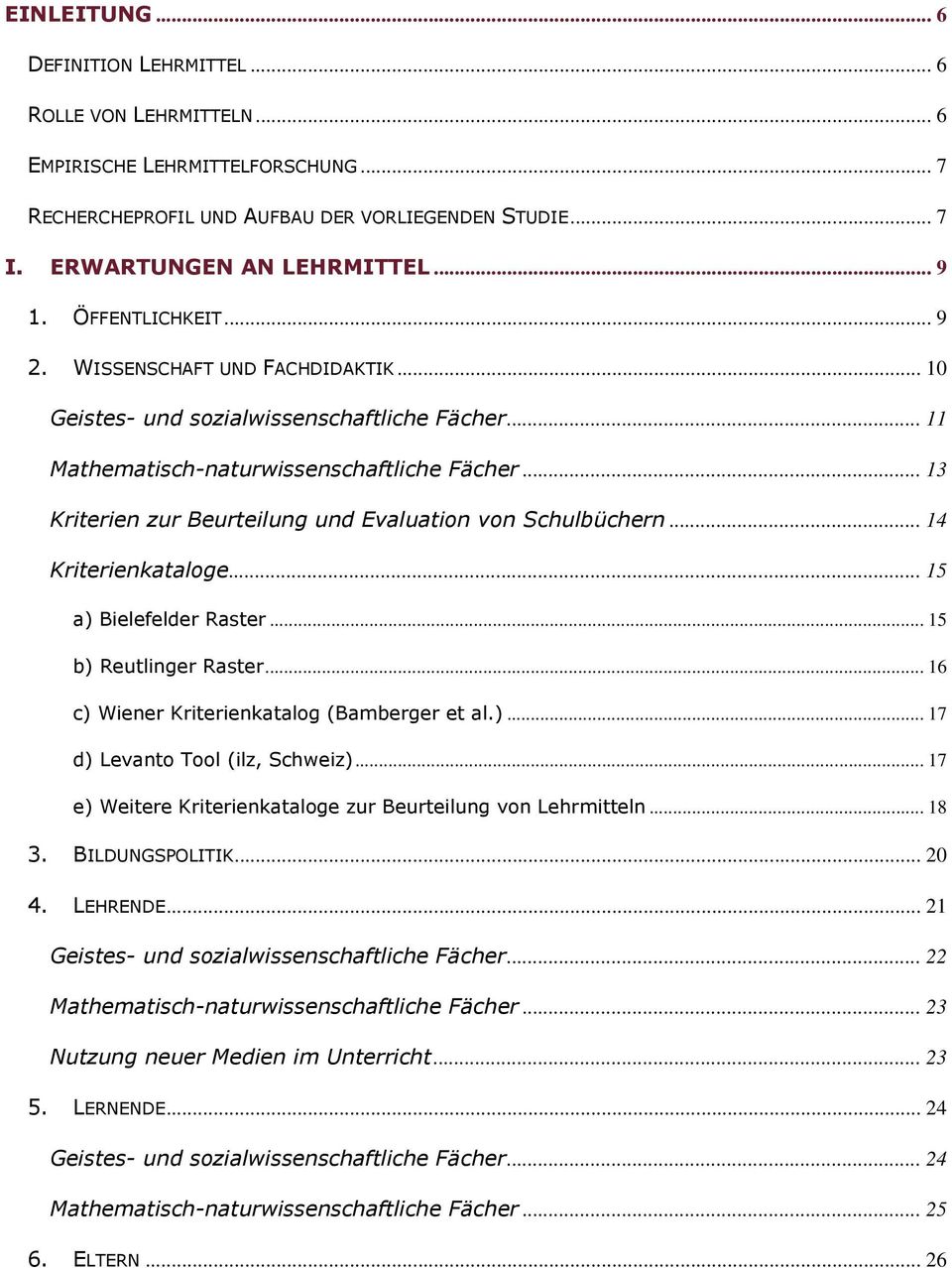 .. 13 Kriterien zur Beurteilung und Evaluation von Schulbüchern... 14 Kriterienkataloge... 15 a) Bielefelder Raster... 15 b) Reutlinger Raster... 16 c) Wiener Kriterienkatalog (Bamberger et al.)... 17 d) Levanto Tool (ilz, Schweiz).