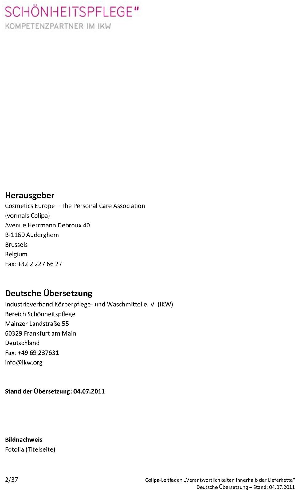 (IKW) Bereich Schönheitspflege Mainzer Landstraße 55 60329 Frankfurt am Main Deutschland Fax: +49 69 237631 info@ikw.