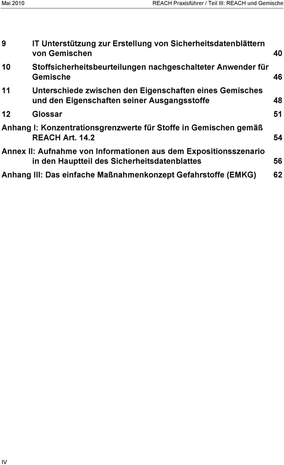 Eigenschaften seiner Ausgangsstoffe 48 12 Glossar 51 Anhang I: Konzentrationsgrenzwerte für Stoffe in Gemischen gemäß REACH Art. 14.