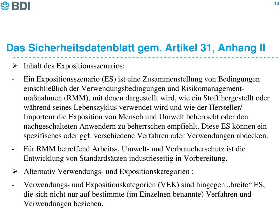 (RMM), mit denen dargestellt wird, wie ein Stoff hergestellt oder während seines Lebenszyklus verwendet wird und wie der Hersteller/ Importeur die Exposition von Mensch und Umwelt beherrscht oder den