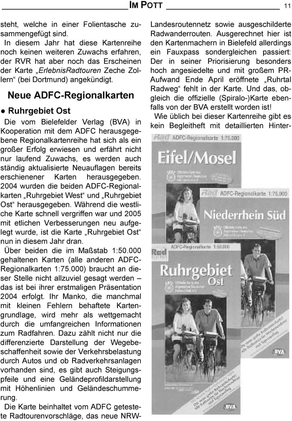 Neue ADFC-Regionalkarten Ruhrgebiet Ost Die vom Bielefelder Verlag (BVA) in Kooperation mit dem ADFC herausgegebene Regionalkartenreihe hat sich als ein großer Erfolg erwiesen und erfährt nicht nur
