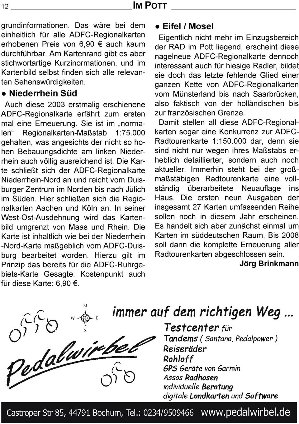 Niederrhein Süd Auch diese 2003 erstmalig erschienene ADFC-Regionalkarte erfährt zum ersten mal eine Erneuerung. Sie ist im normalen Regionalkarten-Maßstab 1:75.