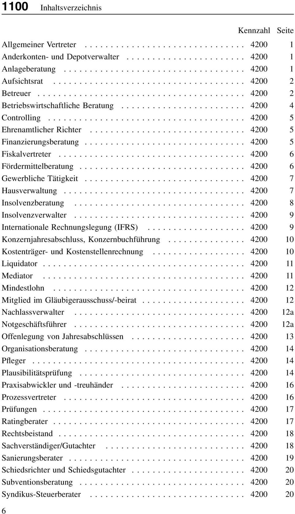 .. 4200 7 Insolvenzberatung... 4200 8 Insolvenzverwalter... 4200 9 Internationale Rechnungslegung (IFRS)... 4200 9 Konzernjahresabschluss, Konzernbuchführung.