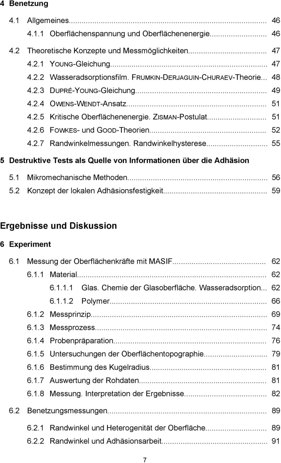 .. 52 4.2.7 Randwinkelmessungen. Randwinkelhysterese... 55 5 Destruktive Tests als Quelle von Informationen über die Adhäsion 5.1 Mikromechanische Methoden... 56 5.