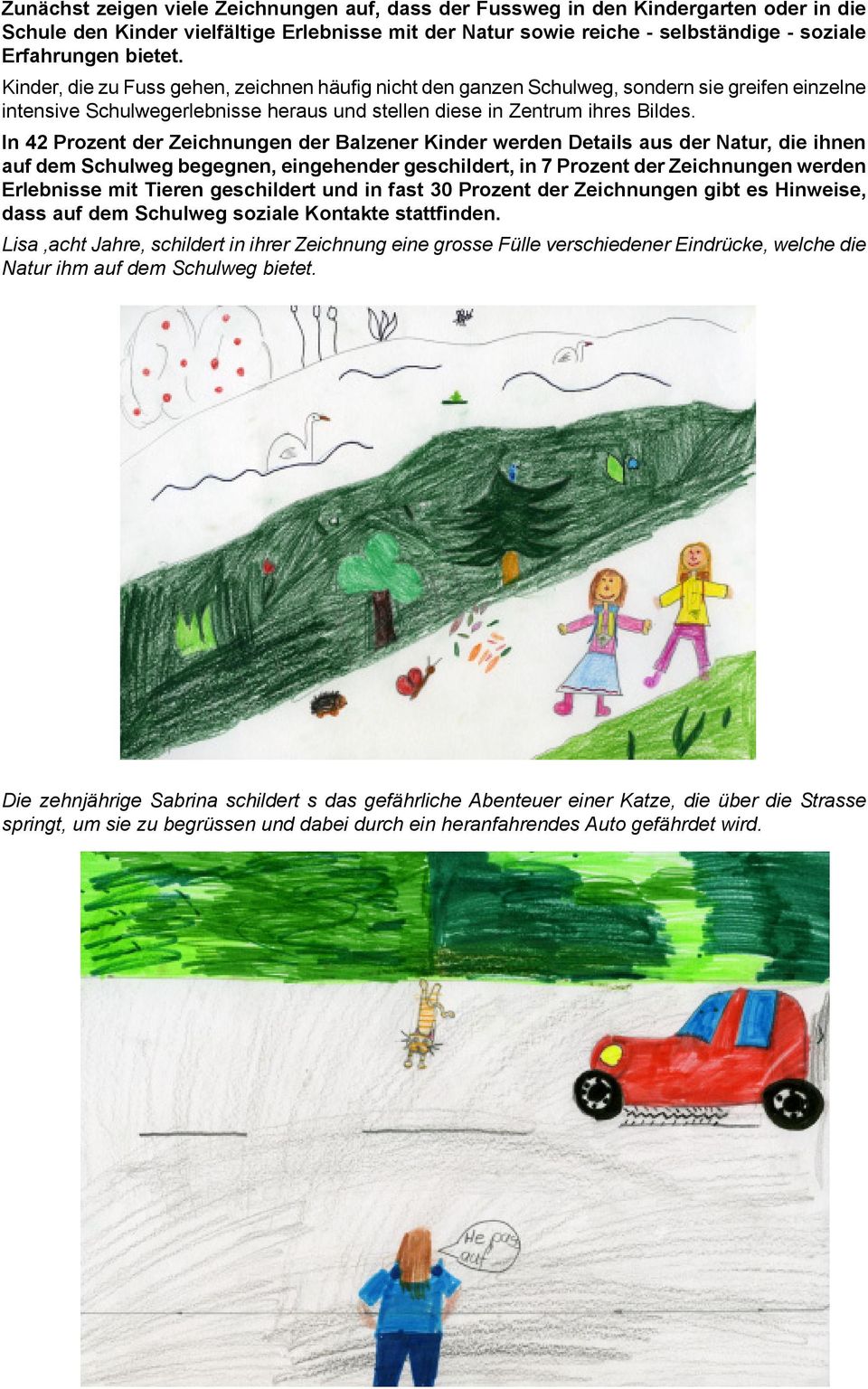 In 42 Prozent der Zeichnungen der Balzener Kinder werden Details aus der Natur, die ihnen auf dem Schulweg begegnen, eingehender geschildert, in 7 Prozent der Zeichnungen werden Erlebnisse mit Tieren