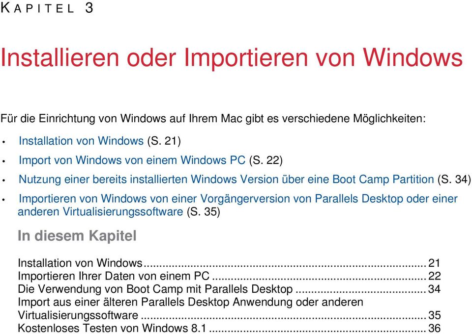 34) Importieren von Windows von einer Vorgängerversion von Parallels Desktop oder einer anderen Virtualisierungssoftware (S. 35) In diesem Kapitel Installation von Windows.