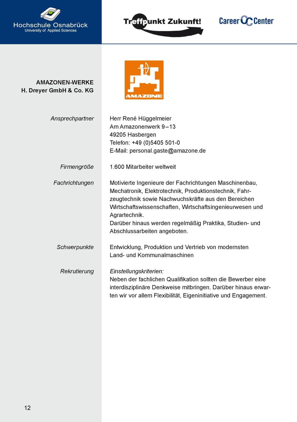 Wirtschaftswissenschaften, Wirtschaftsingenieurwesen und Agrartechnik. Darüber hinaus werden regelmäßig Praktika, Studien- und Abschlussarbeiten angeboten.