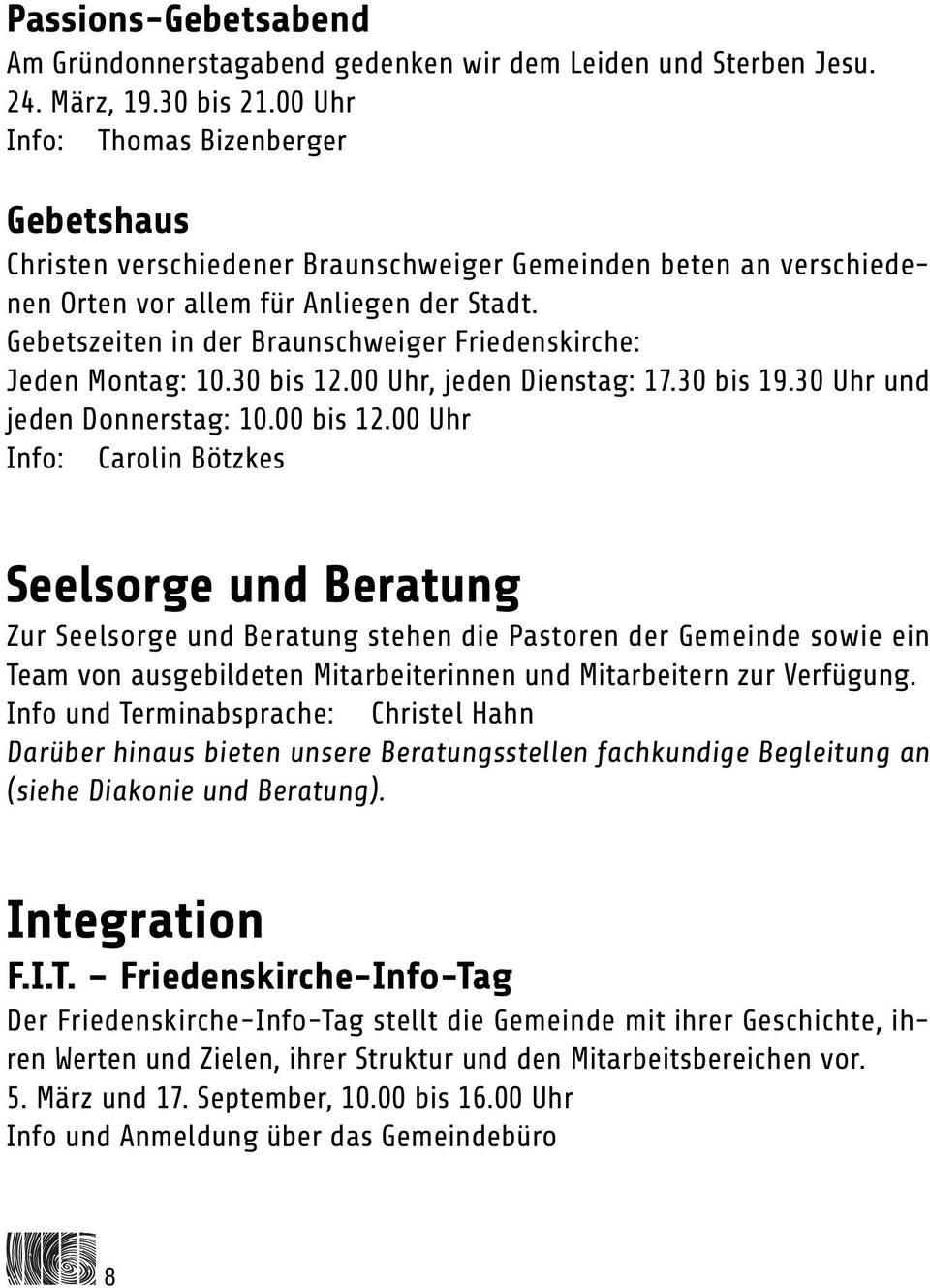 Gebetszeiten in der Braunschweiger Friedenskirche: Jeden Montag: 10.30 bis 12.00 Uhr, jeden : 17.30 bis 19.30 Uhr und jeden : 10.00 bis 12.
