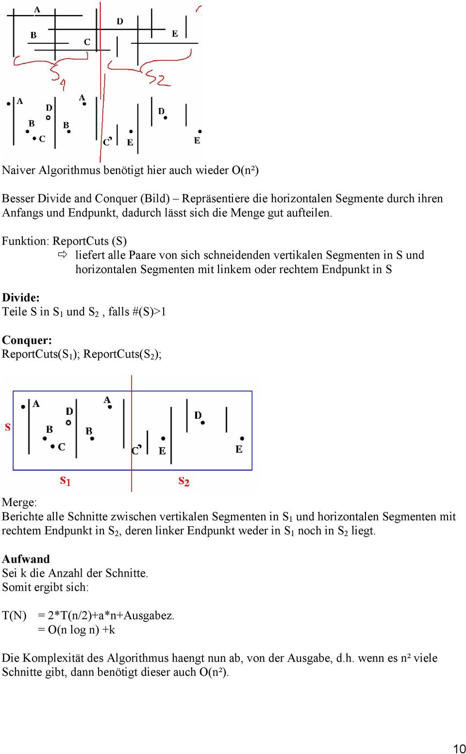 Funktion: ReportCuts (S) liefert alle Paare von sich schneidenden vertikalen Segmenten in S und horizontalen Segmenten mit linkem oder rechtem Endpunkt in S Divide: Teile S in S 1 und S 2, falls
