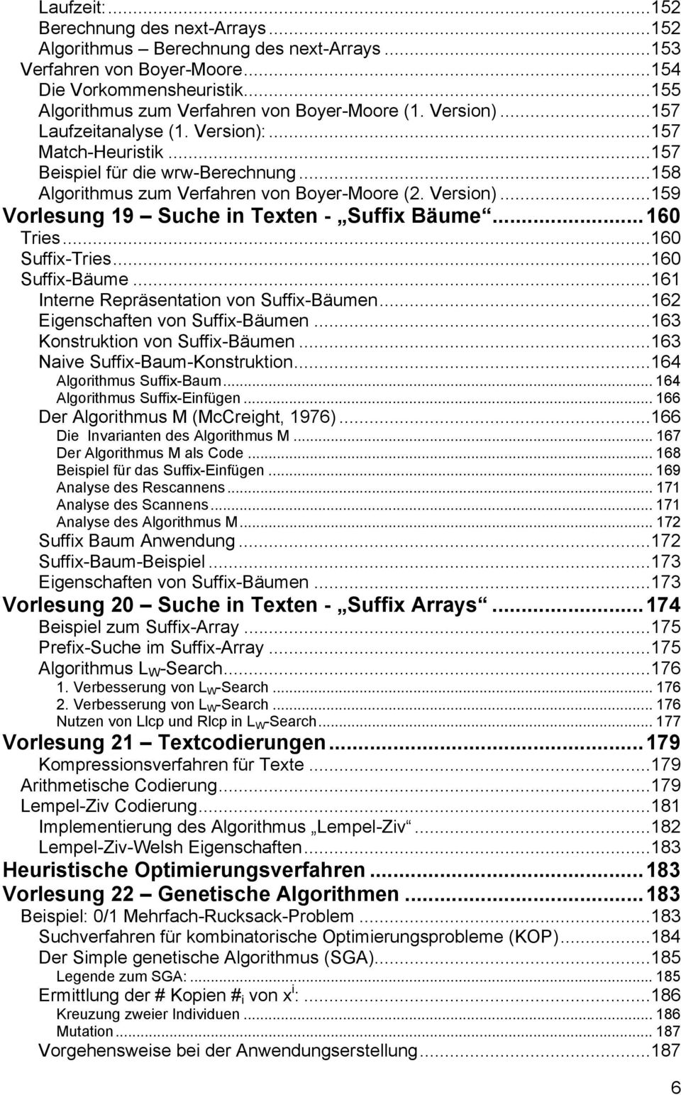 ..160 Tries...160 Suffix-Tries...160 Suffix-Bäume...161 Interne Repräsentation von Suffix-Bäumen...162 Eigenschaften von Suffix-Bäumen...163 Konstruktion von Suffix-Bäumen.