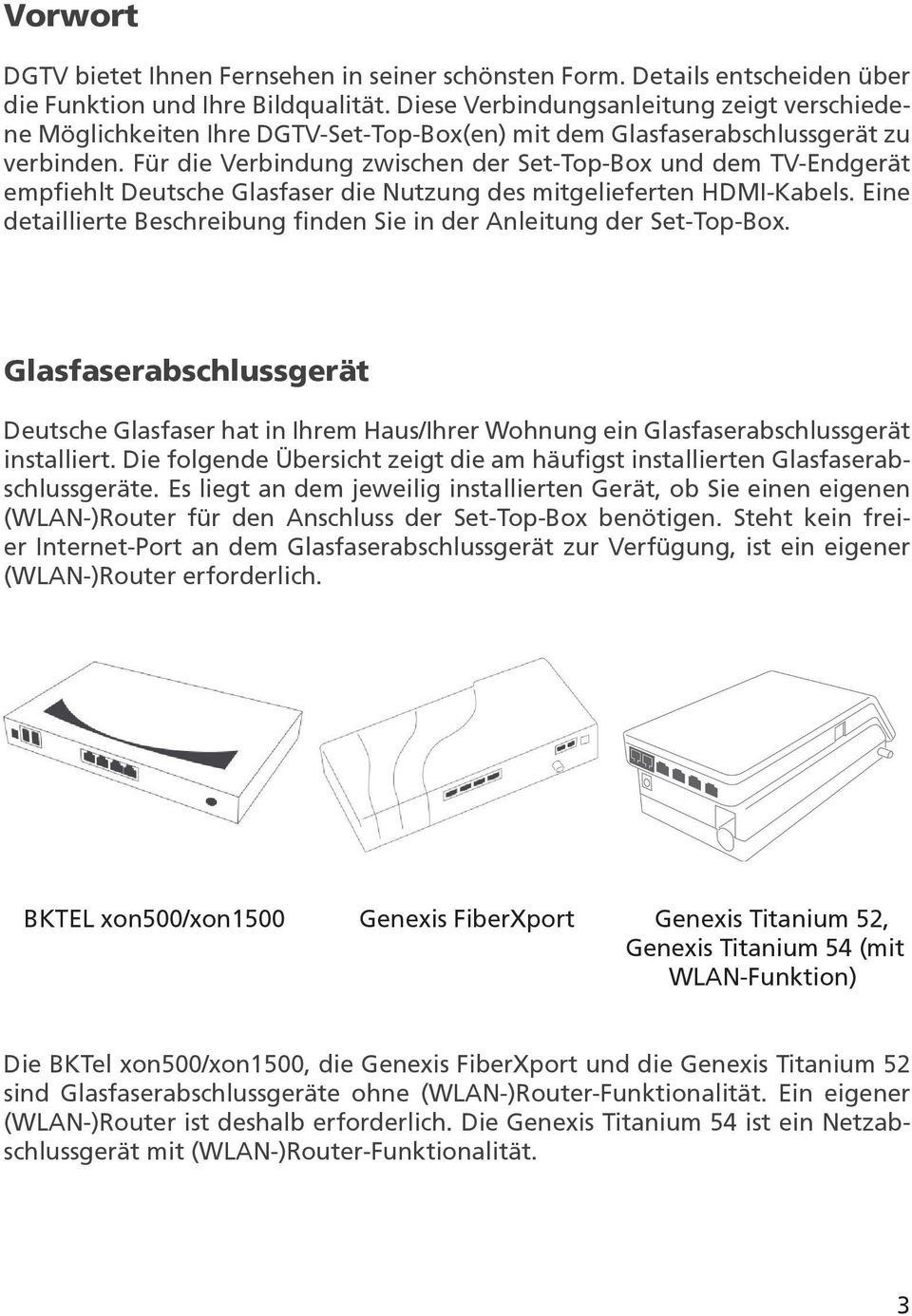 Für die Verbindung zwischen der Set-Top-Box und dem TV-Endgerät empfiehlt Deutsche Glasfaser die Nutzung des mitgelieferten HDMI-Kabels.