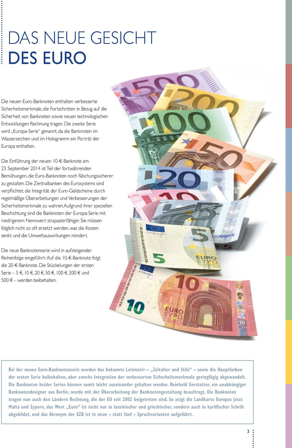 Sep tember 2014 ist Teil der fortwährenden Bemühungen, die Euro-Banknoten noch fälschungssicherer zu gestalten.