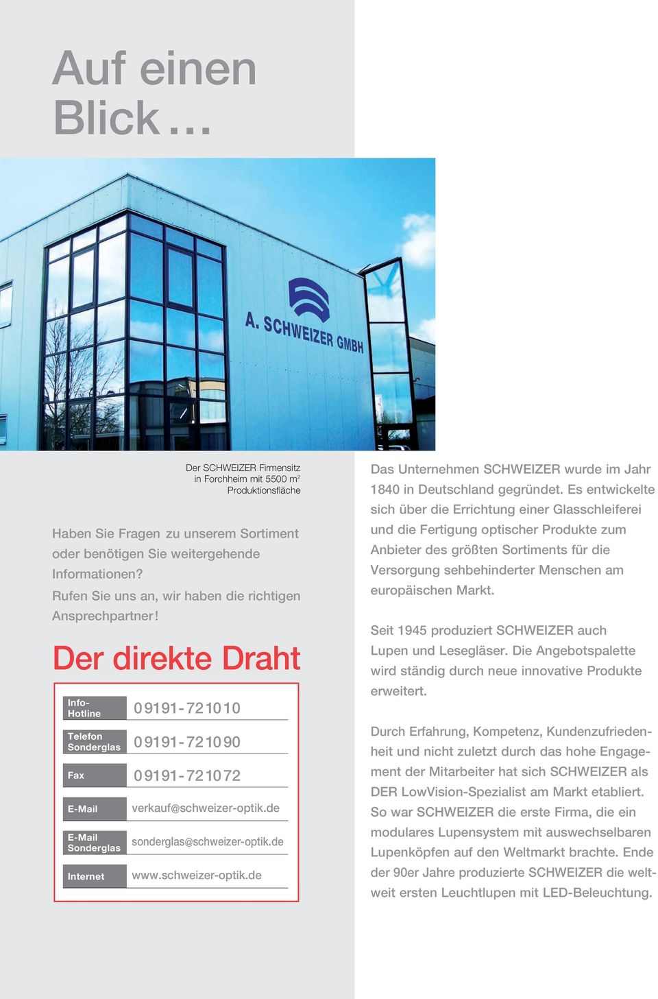Der direkte Draht Info- Hotline 0 9191-72 10 10 Telefon Sonderglas 0 9191-72 10 90 Fax 0 9191-72 10 72 E-Mail E-Mail Sonderglas Internet verkauf@schweizer-optik.de sonderglas@schweizer-optik.de www.