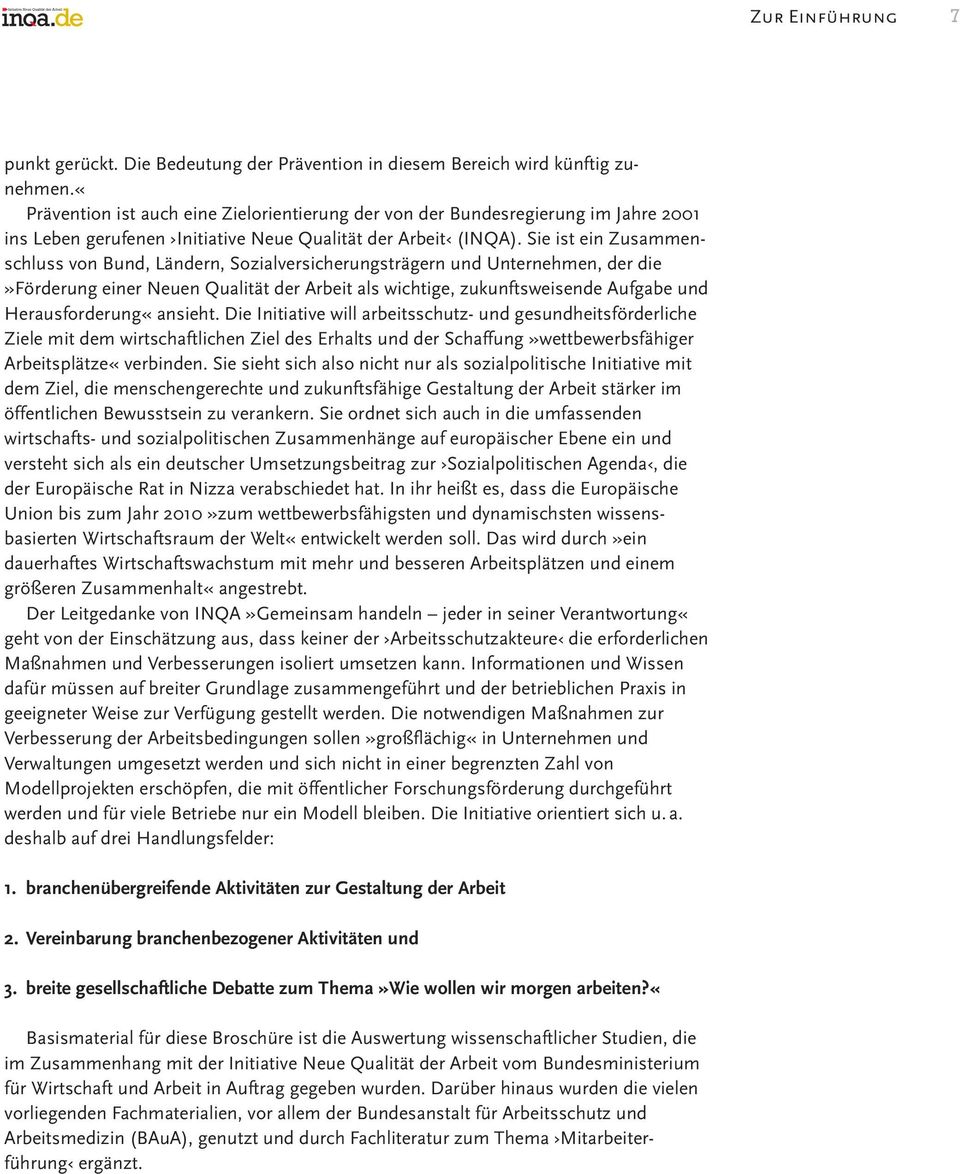 Sie ist ein Zusammenschluss von Bund, Ländern, Sozialversicherungsträgern und Unternehmen, der die»förderung einer Neuen Qualität der Arbeit als wichtige, zukunftsweisende Aufgabe und