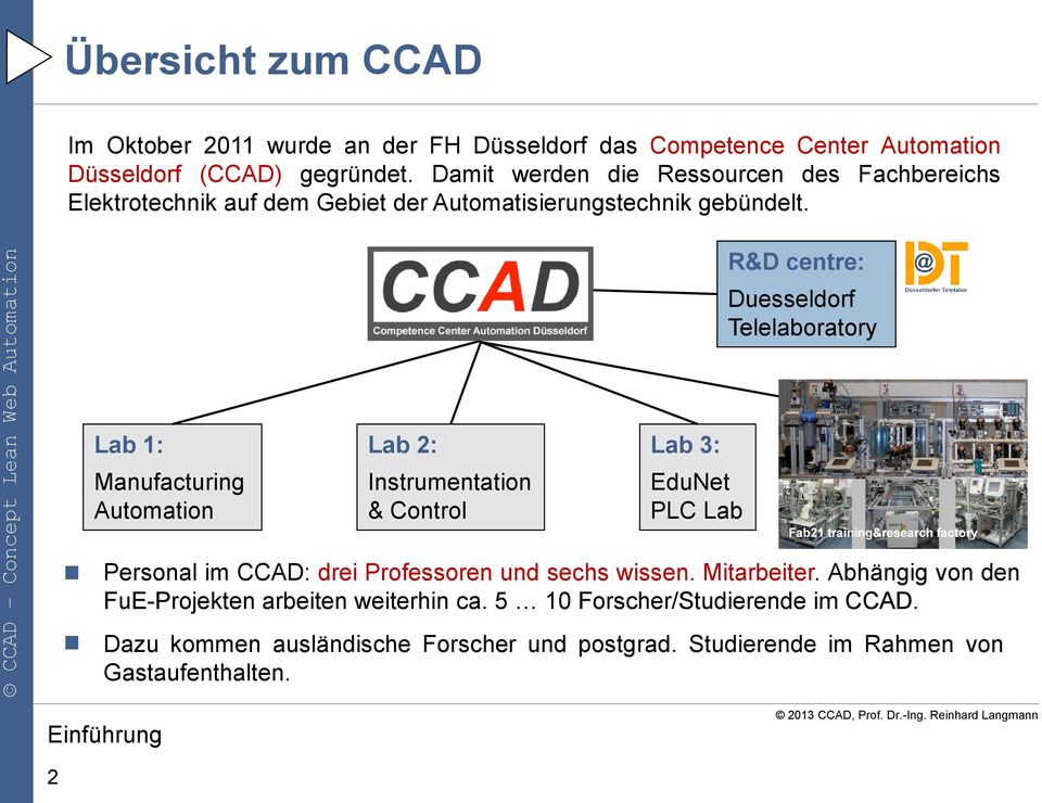 R&D centre: Duesseldorf Telelaboratory Lab 1: Lab 2: Lab 3: Lab 4: Manufacturing Automation Instrumentation & Control EduNet PLC Lab Fab21 Personal im CCAD:
